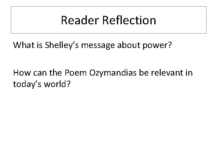 Reader Reflection What is Shelley’s message about power? How can the Poem Ozymandias be