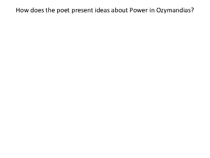 How does the poet present ideas about Power in Ozymandias? 