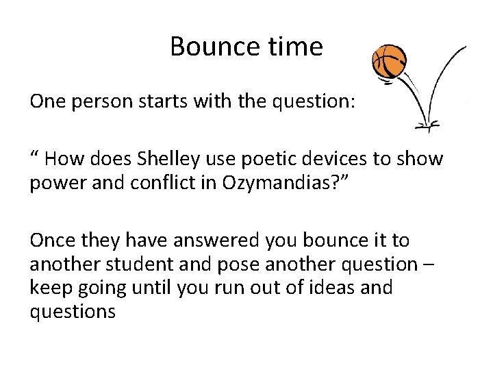Bounce time One person starts with the question: “ How does Shelley use poetic