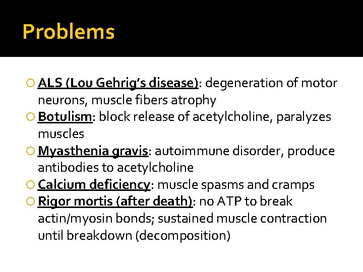 Problems ALS (Lou Gehrig’s disease): degeneration of motor neurons, muscle fibers atrophy Botulism: block