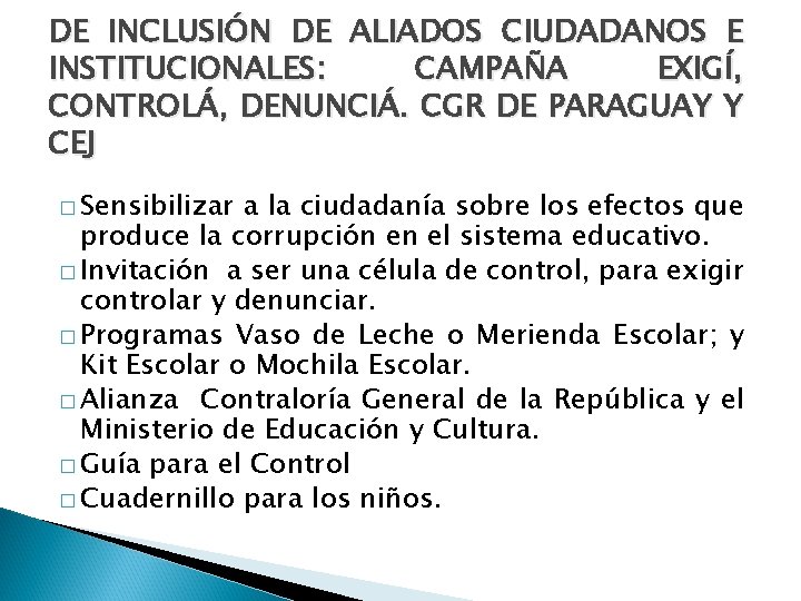 DE INCLUSIÓN DE ALIADOS CIUDADANOS E INSTITUCIONALES: CAMPAÑA EXIGÍ, CONTROLÁ, DENUNCIÁ. CGR DE PARAGUAY