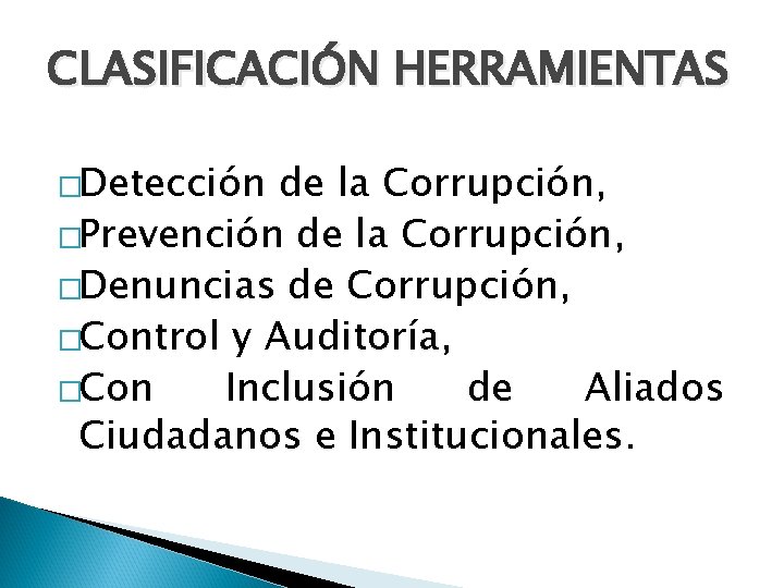 CLASIFICACIÓN HERRAMIENTAS �Detección de la Corrupción, �Prevención de la Corrupción, �Denuncias de Corrupción, �Control