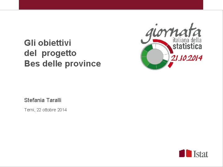 Gli obiettivi del progetto Bes delle province Stefania Taralli Terni, 22 ottobre 2014 