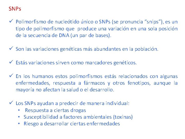 SNPs ü Polimorfismo de nucleótido único o SNPs (se pronuncia “snips”), es un tipo