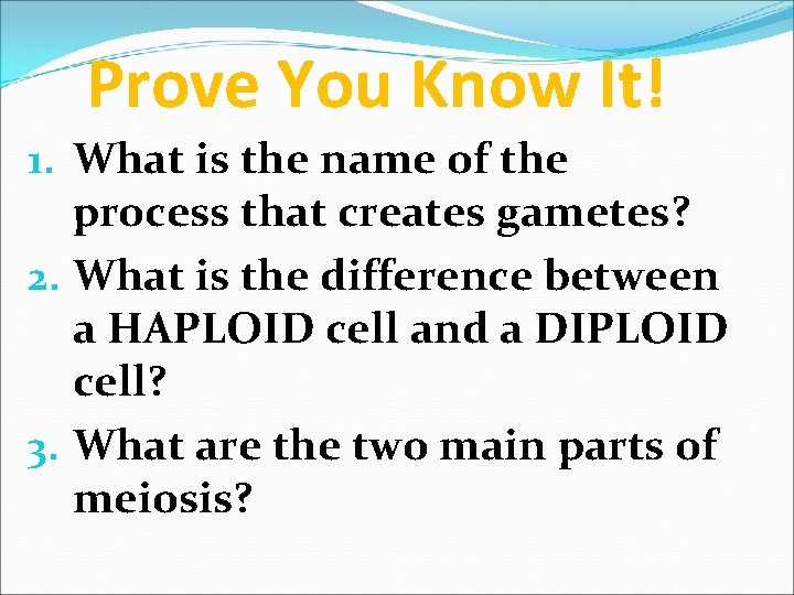 Prove You Know It! 1. What is the name of the process that creates