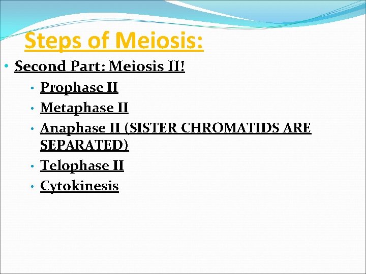 Steps of Meiosis: • Second Part: Meiosis II! • Prophase II • Metaphase II