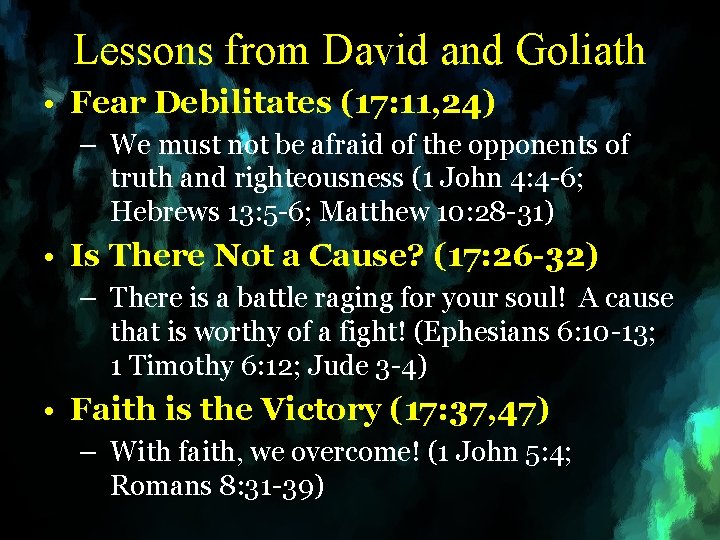 Lessons from David and Goliath • Fear Debilitates (17: 11, 24) – We must