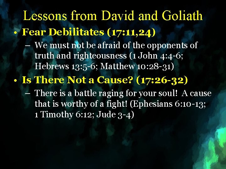 Lessons from David and Goliath • Fear Debilitates (17: 11, 24) – We must