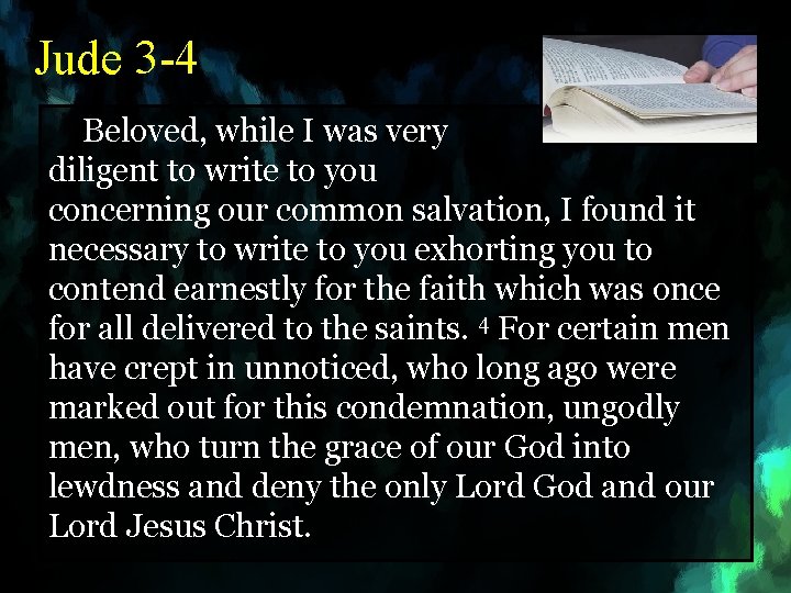 Jude 3 -4 Beloved, while I was very diligent to write to you concerning