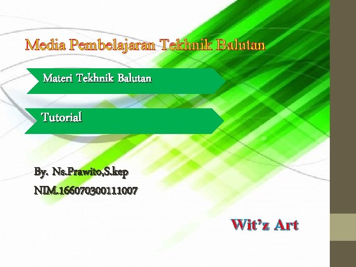 Media Pembelajaran Tekhnik Balutan Materi Tekhnik Balutan Tutorial By. Ns. Prawito, S. kep NIM.