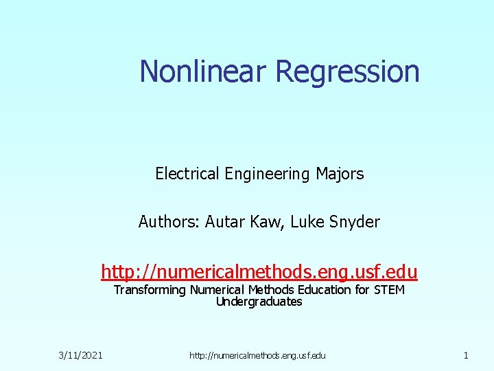 Nonlinear Regression Electrical Engineering Majors Authors: Autar Kaw, Luke Snyder http: //numericalmethods. eng. usf.