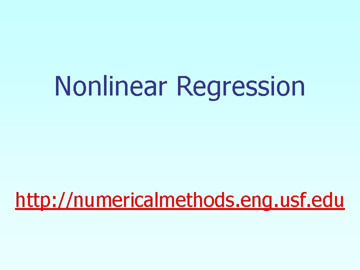 Nonlinear Regression http: //numericalmethods. eng. usf. edu 