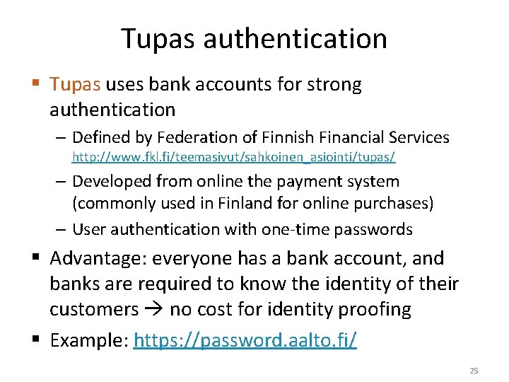 Tupas authentication § Tupas uses bank accounts for strong authentication – Defined by Federation Tupas authentication § Tupas uses bank accounts for strong authentication – Defined by Federation