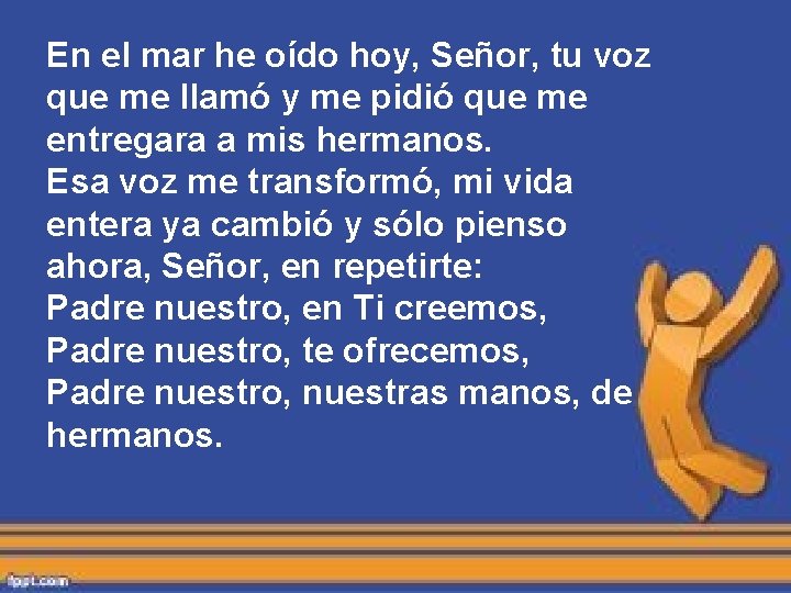 En el mar he oído hoy, Señor, tu voz que me llamó y me En el mar he oído hoy, Señor, tu voz que me llamó y me