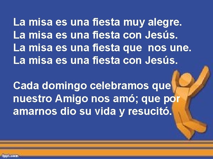 La misa es una fiesta muy alegre. La misa es una fiesta con Jesús. La misa es una fiesta muy alegre. La misa es una fiesta con Jesús.