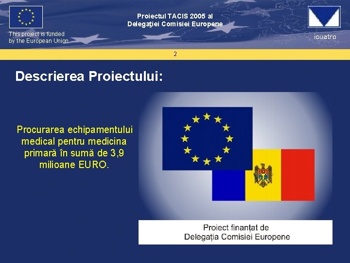 Proiectul TACIS 2005 al Delegaţiei Comisiei Europene This project is funded by the European