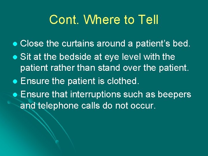 Cont. Where to Tell Close the curtains around a patient’s bed. l Sit at