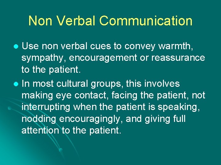 Non Verbal Communication Use non verbal cues to convey warmth, sympathy, encouragement or reassurance