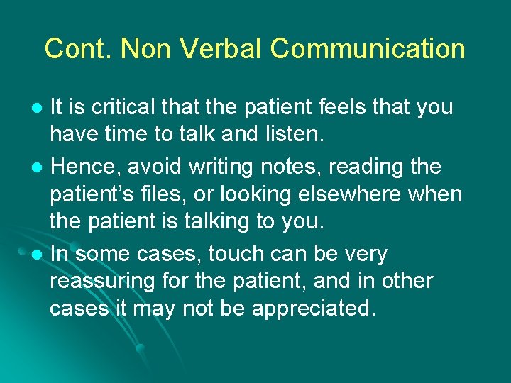 Cont. Non Verbal Communication It is critical that the patient feels that you have