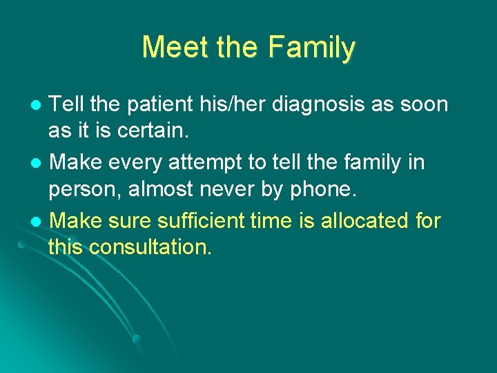 Meet the Family Tell the patient his/her diagnosis as soon as it is certain.