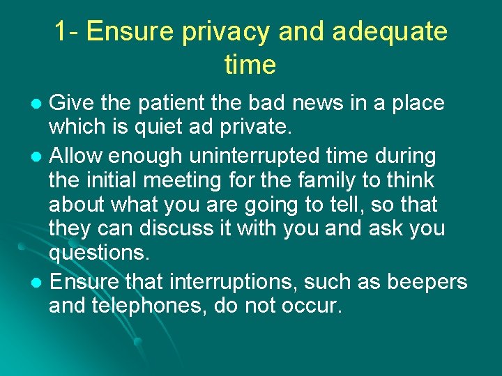 1 - Ensure privacy and adequate time Give the patient the bad news in