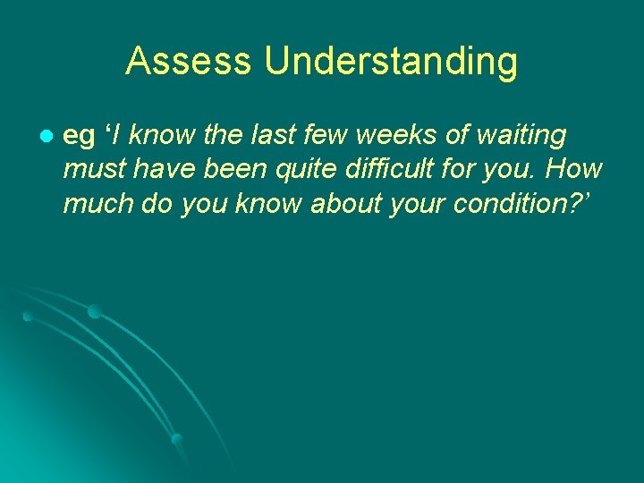 Assess Understanding l eg ‘I know the last few weeks of waiting must have