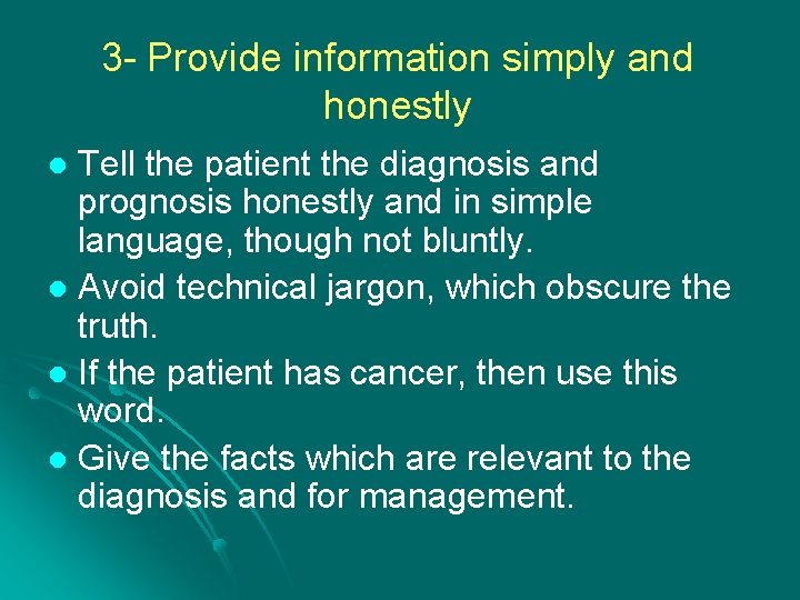 3 - Provide information simply and honestly Tell the patient the diagnosis and prognosis