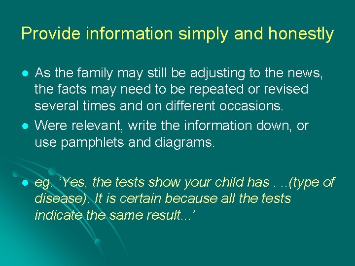 Provide information simply and honestly l l l As the family may still be