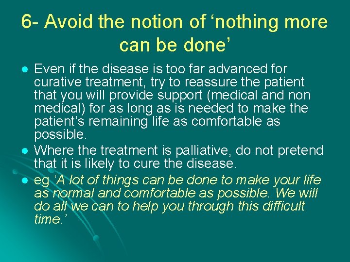 6 - Avoid the notion of ‘nothing more can be done’ l l l