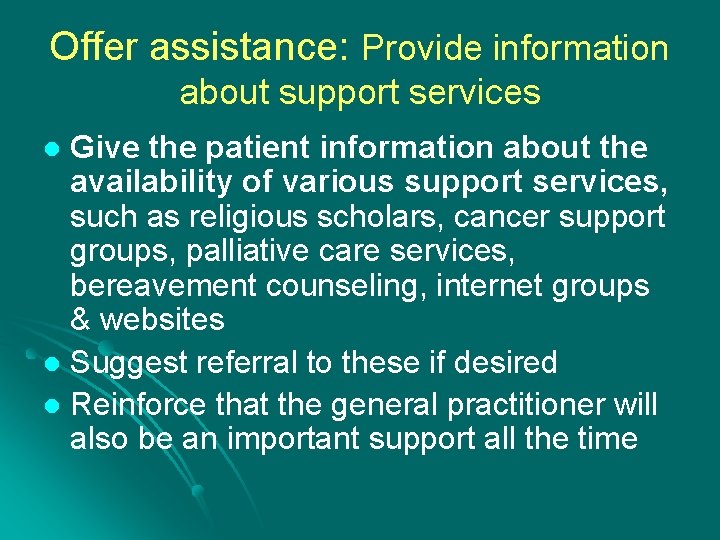 Offer assistance: Provide information about support services Give the patient information about the availability