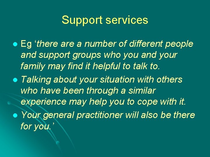 Support services Eg ‘there a number of different people and support groups who you