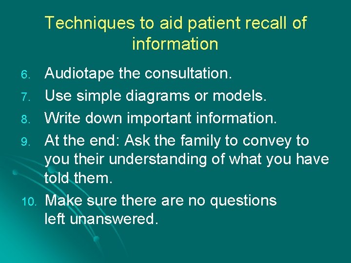 Techniques to aid patient recall of information 6. 7. 8. 9. 10. Audiotape the