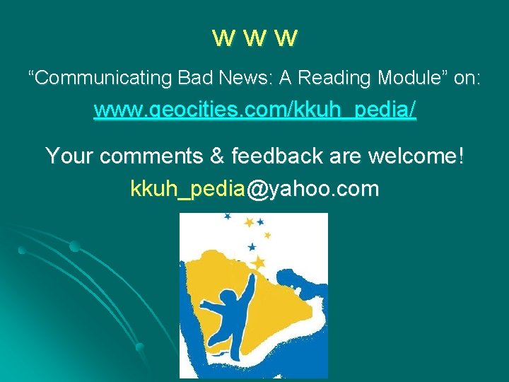 www “Communicating Bad News: A Reading Module” on: www. geocities. com/kkuh_pedia/ Your comments &