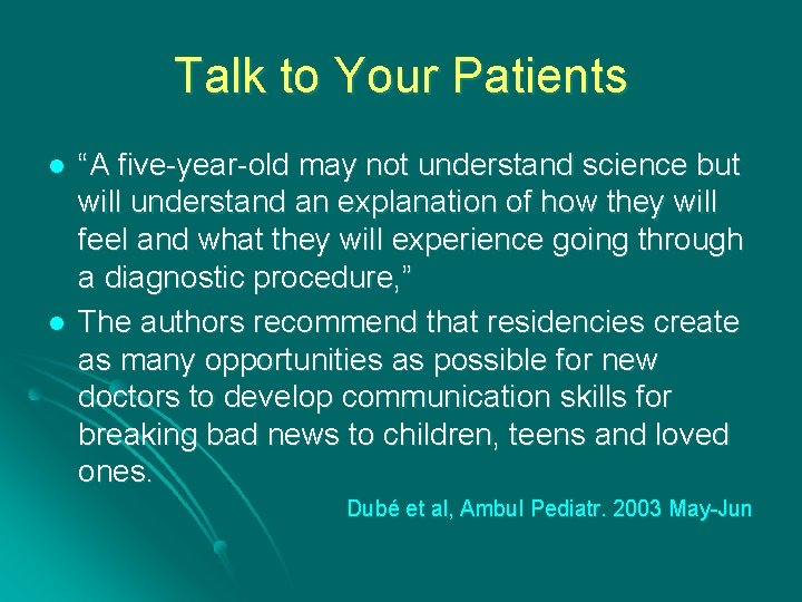 Talk to Your Patients l l “A five-year-old may not understand science but will