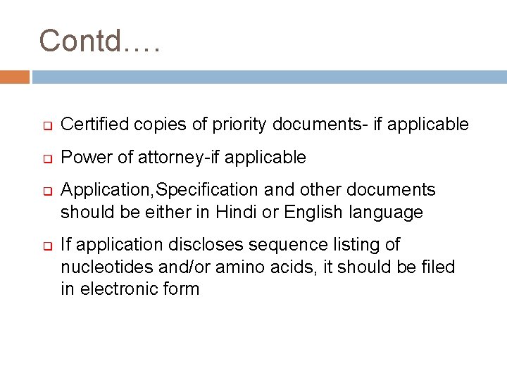 Contd…. q Certified copies of priority documents- if applicable q Power of attorney-if applicable