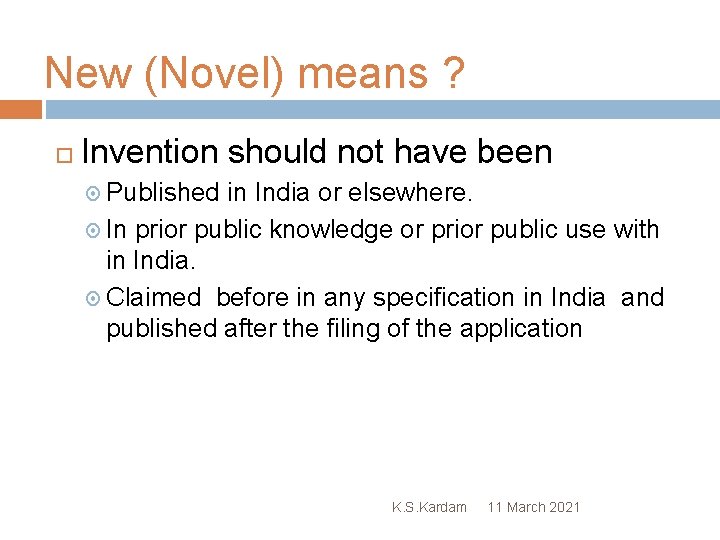 New (Novel) means ? Invention should not have been Published in India or elsewhere.