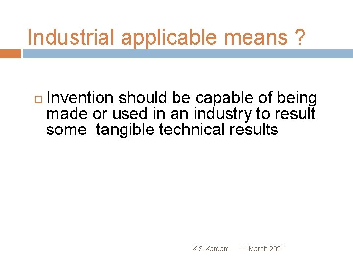 Industrial applicable means ? Invention should be capable of being made or used in