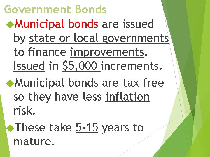 Government Bonds Municipal bonds are issued by state or local governments to finance improvements.