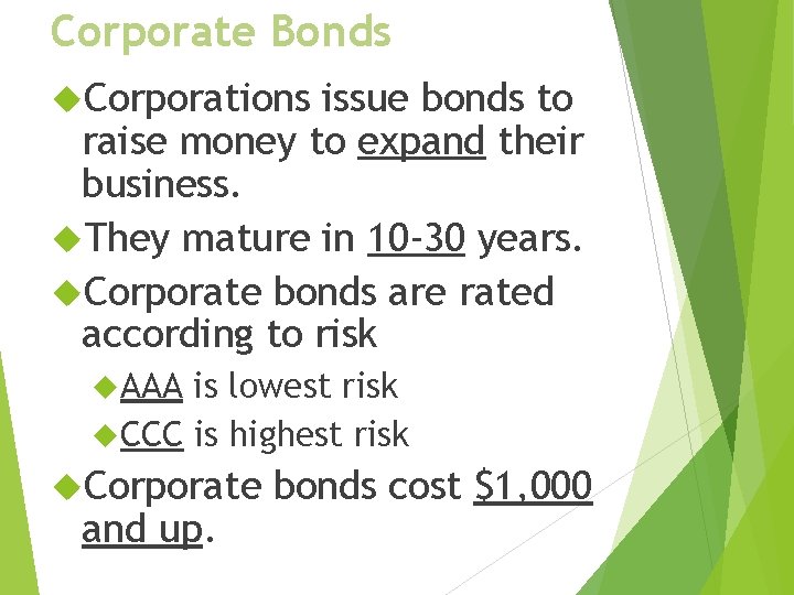 Corporate Bonds Corporations issue bonds to raise money to expand their business. They mature