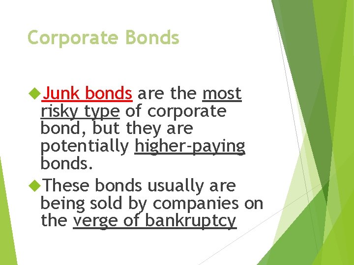 Corporate Bonds Junk bonds are the most risky type of corporate bond, but they