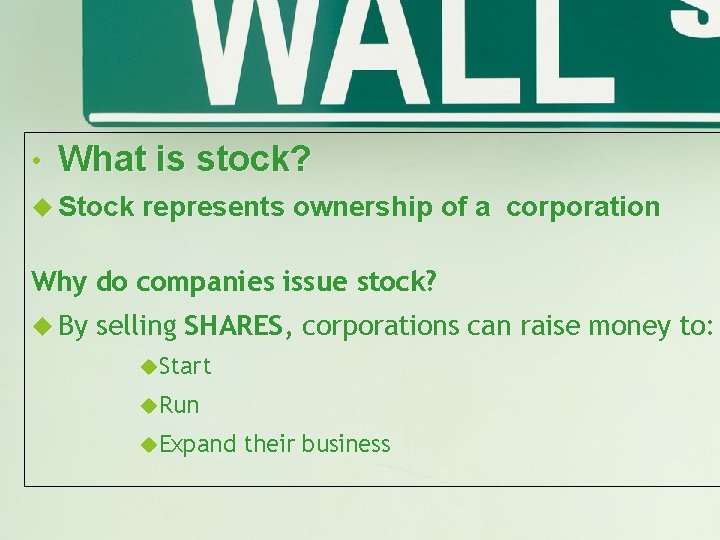  • What is stock? Stock represents ownership of a corporation Why do companies