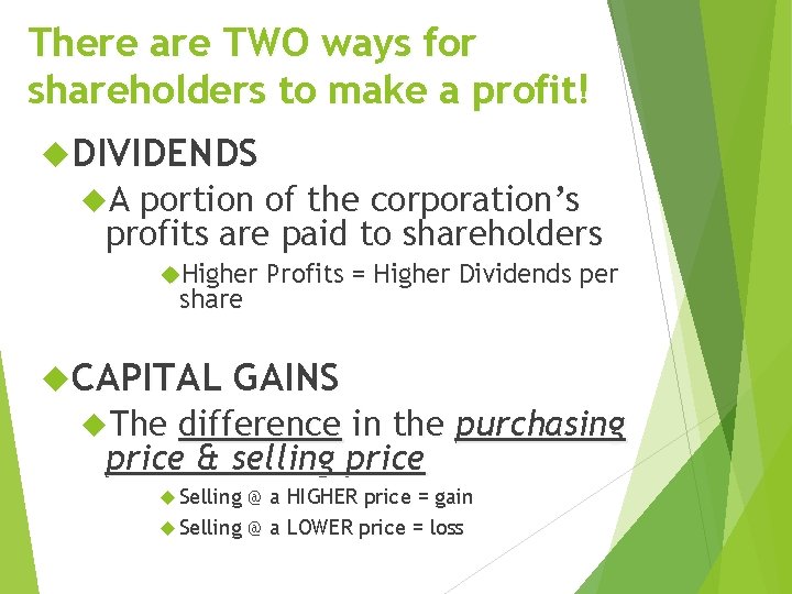 There are TWO ways for shareholders to make a profit! DIVIDENDS A portion of