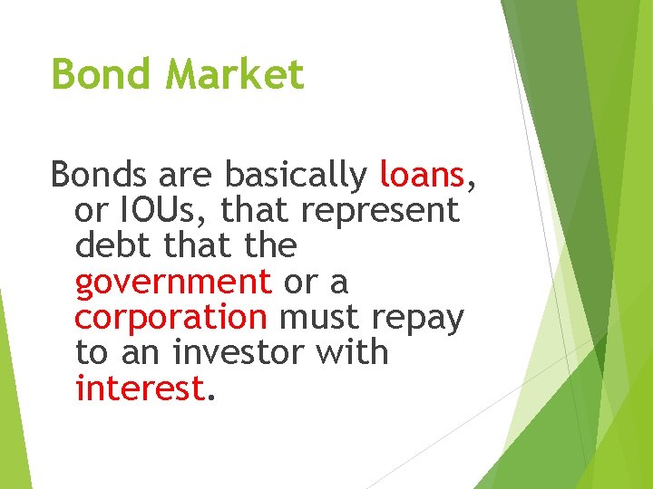 Bond Market Bonds are basically loans, or IOUs, that represent debt that the government