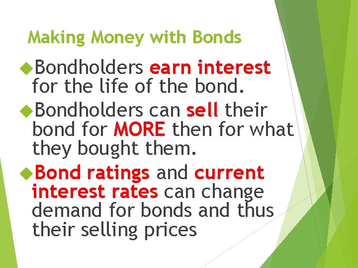 Making Money with Bonds Bondholders earn interest for the life of the bond. Bondholders