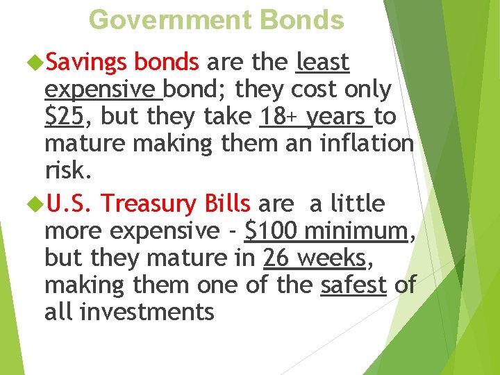 Government Bonds Savings bonds are the least expensive bond; they cost only $25, but