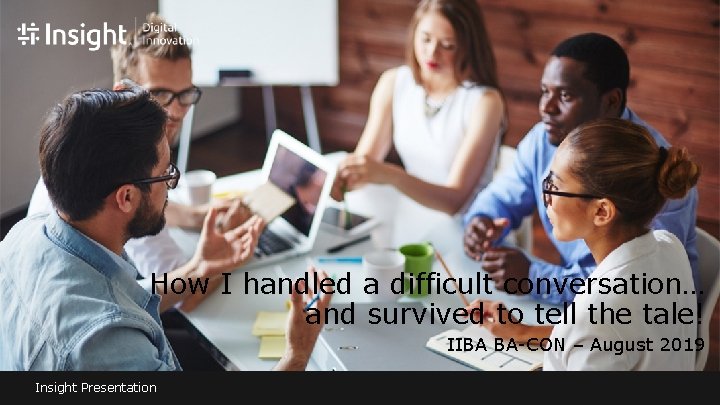 How I handled a difficult conversation… and survived to tell the tale! IIBA BA-CON