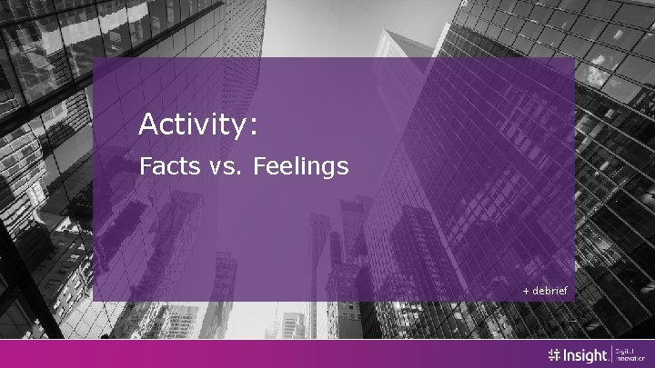 Activity: Facts vs. Feelings + debrief 