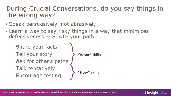 During Crucial Conversations, do you say things in the wrong way? • Speak persuasively,