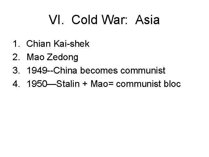 VI. Cold War: Asia 1. 2. 3. 4. Chian Kai-shek Mao Zedong 1949 --China