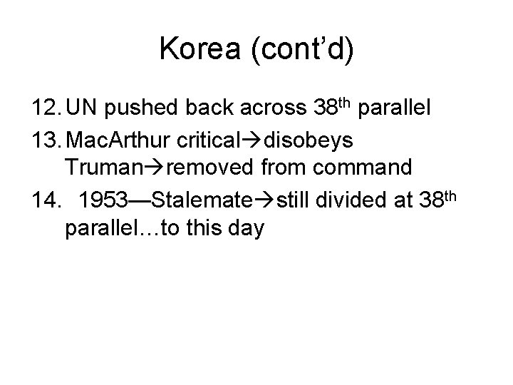 Korea (cont’d) 12. UN pushed back across 38 th parallel 13. Mac. Arthur critical